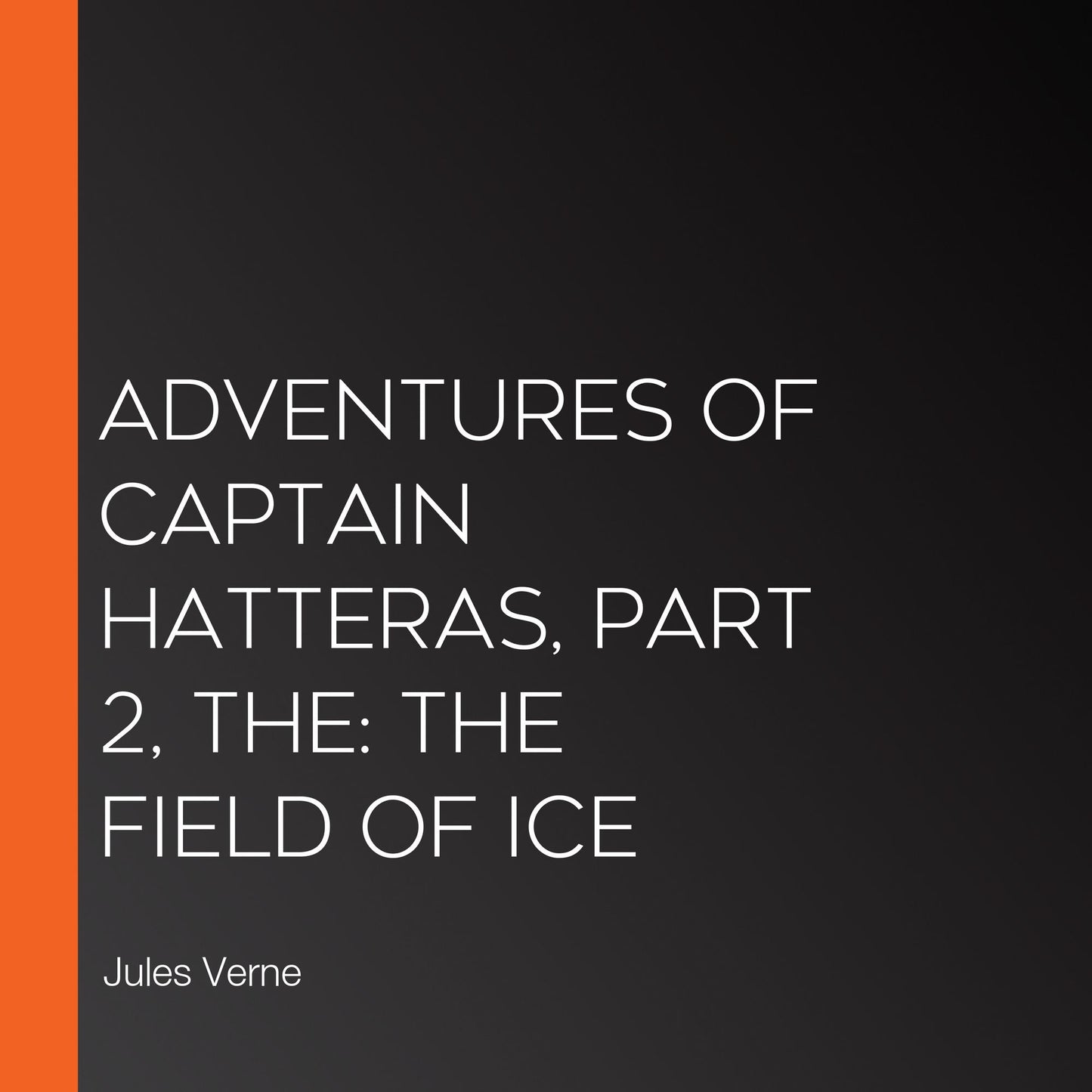 The Adventures of Captain Hatteras, Part 2: The Field of Ice