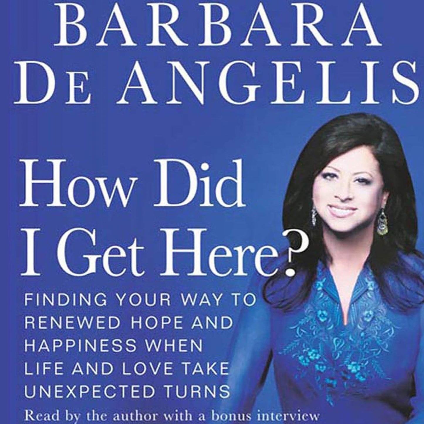 How Did I Get Here?: Finding Your Way to Renewed Hope and Happiness When Life and Love Take Unexpected Turns (Abridged)