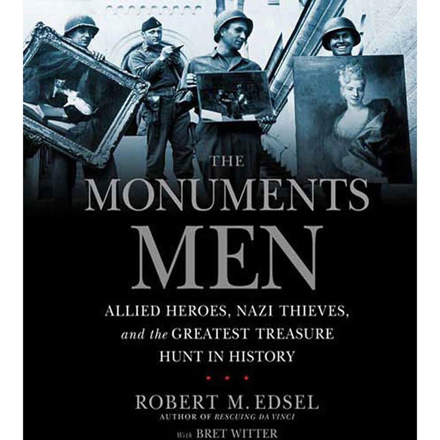 The Monuments Men: Allied Heroes, Nazi Thieves, and the Greatest Treasure Hunt in History