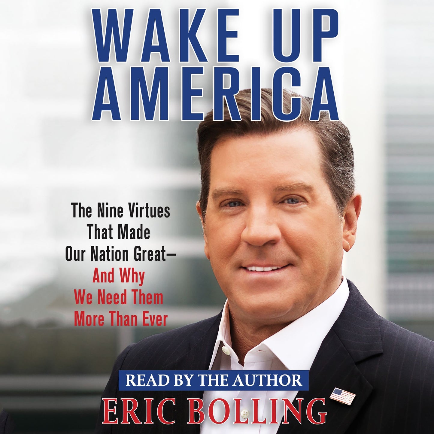 Wake Up America: The Nine Virtues that Made Our Nation Great and Why We Need Them More than Ever