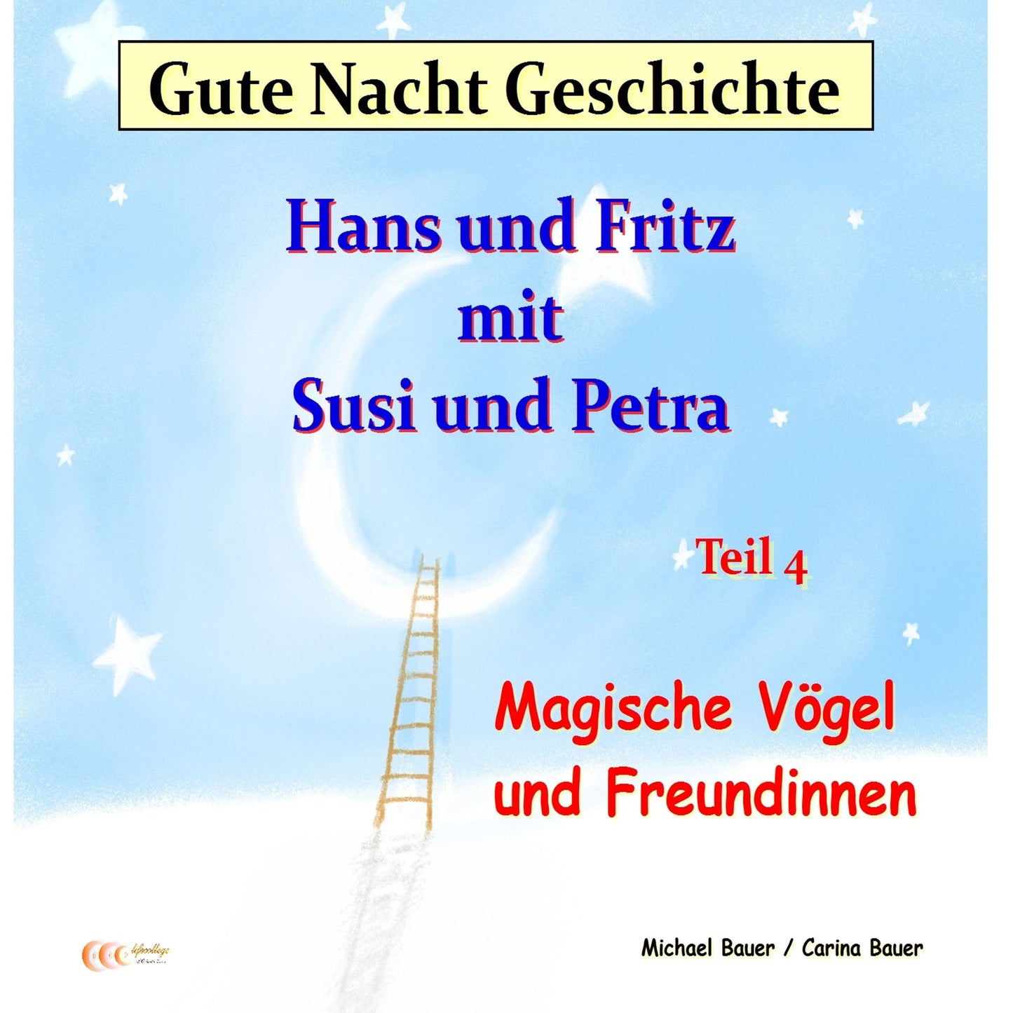 Gute-Nacht-Geschichte: Hans und Fritz mit Susi und Petra - Magische Vögel und Freundinnen: Gute-Nacht-Geschichten von Hans und Fritz mit Susi und Petra - Teil 4 (Abridged)