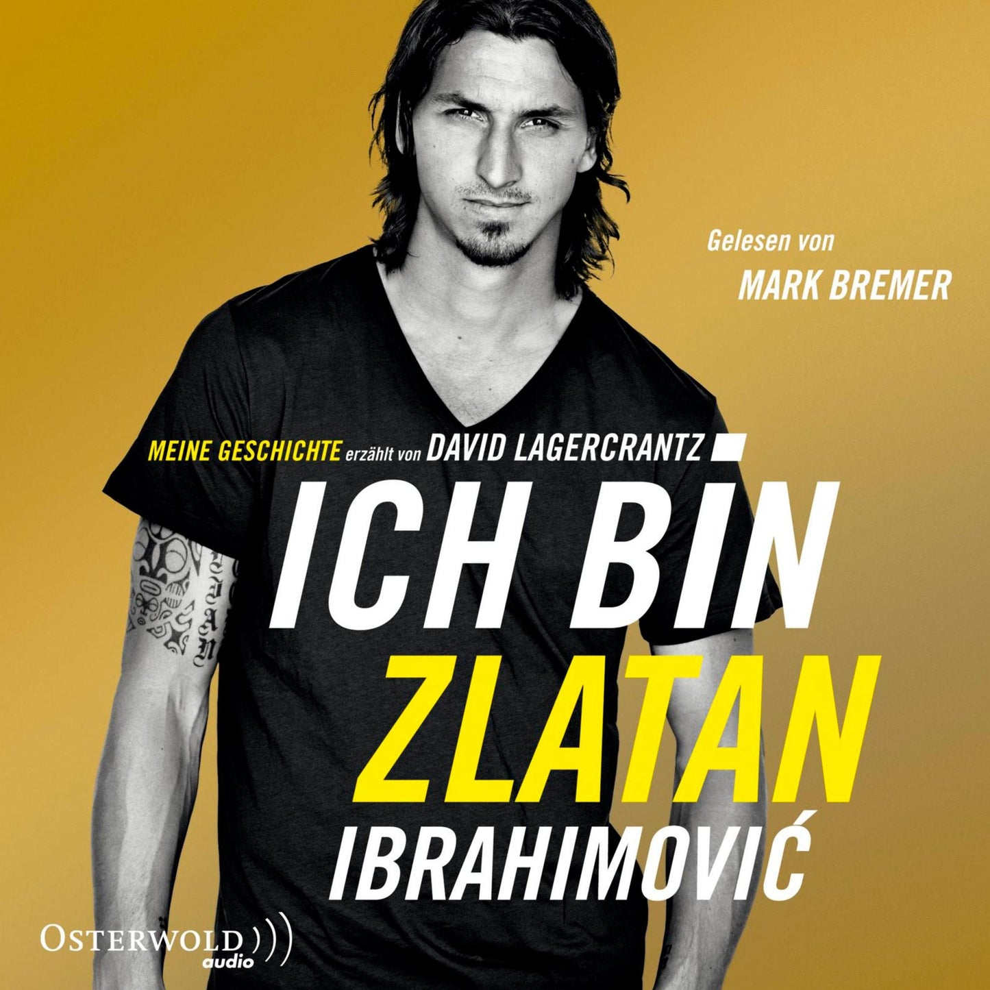 Ich bin Zlatan: Meine Geschichte - erzÃ¤hlt von David Lagercrantz (Abridged)