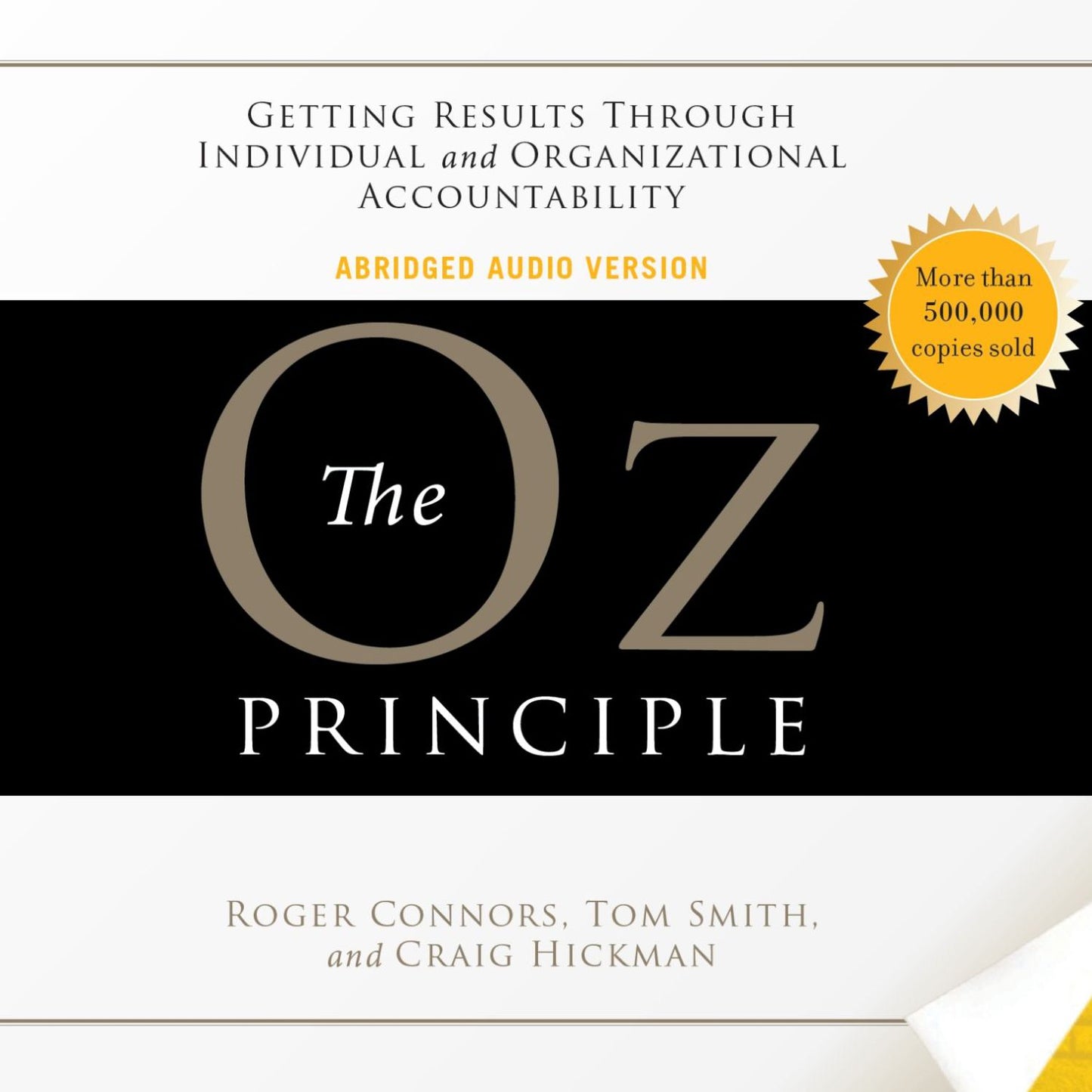 The Oz Principle: Getting Results Through Individual and Organizational Accountability (Abridged)