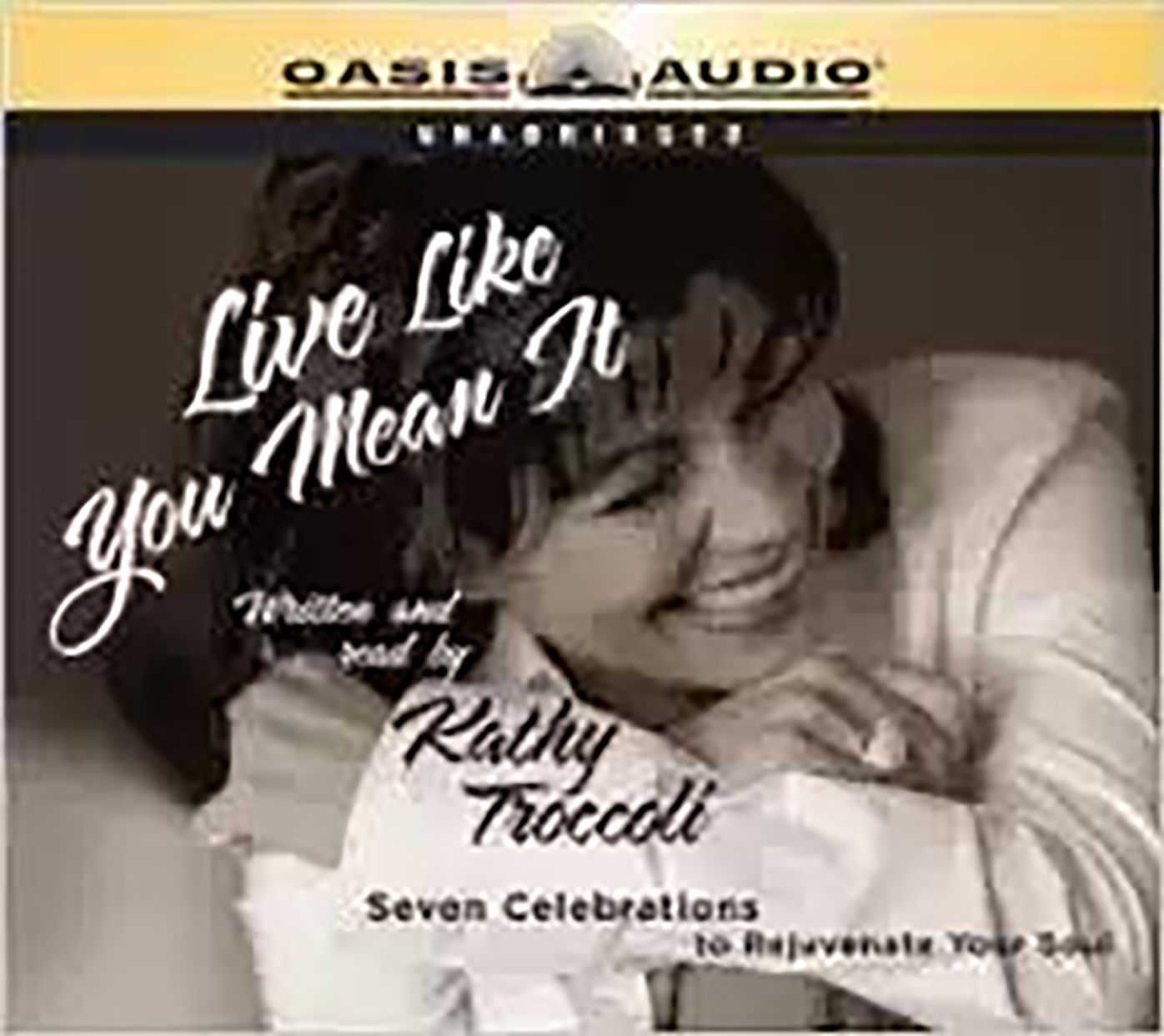 Live Like You Mean It : Seven Celebrations to Rejuvenate Your Soul