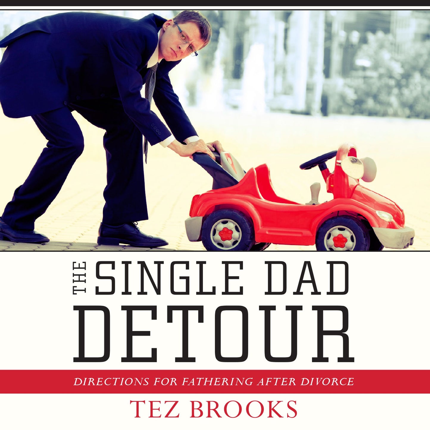 The Single Dad Detour: Directions for Fathering After Divorce
