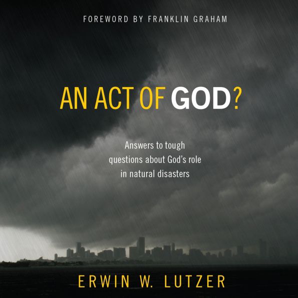 An Act of God?: Answers to Tough Questions about God's Role in Natural Disasters