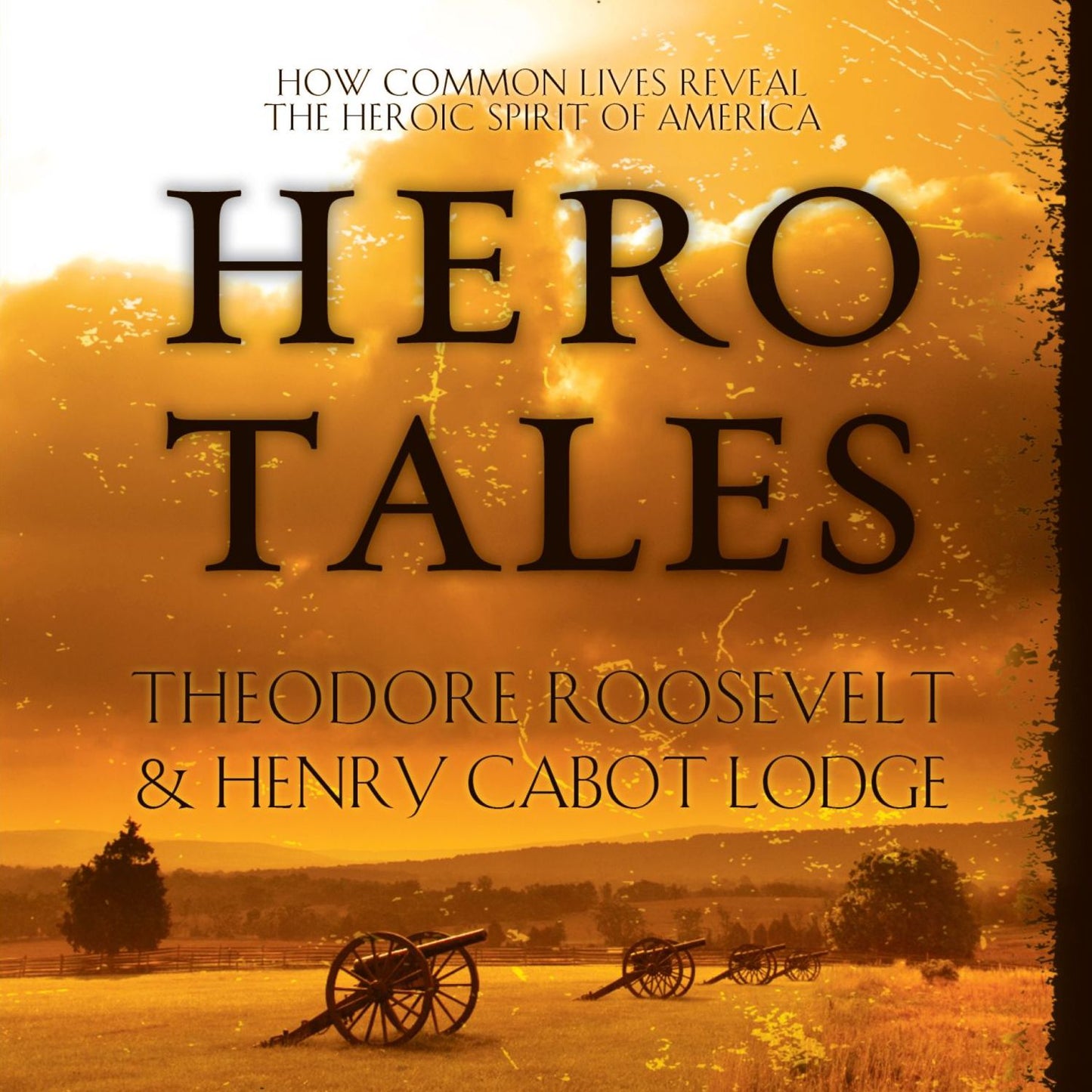 Hero Tales: How Common Lives Reveal the Heroic Spirit of America