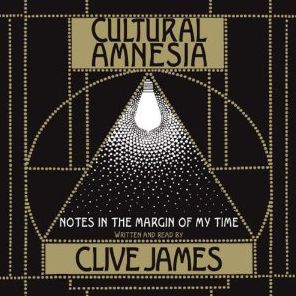 Cultural Amnesia: Notes in the margin of my time (Abridged)