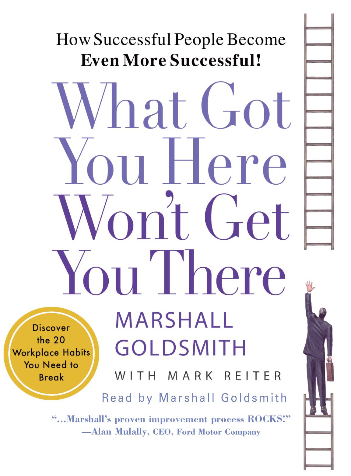 What Got You Here Won't Get You There: How Successful People Become Even More Successful (Abridged)