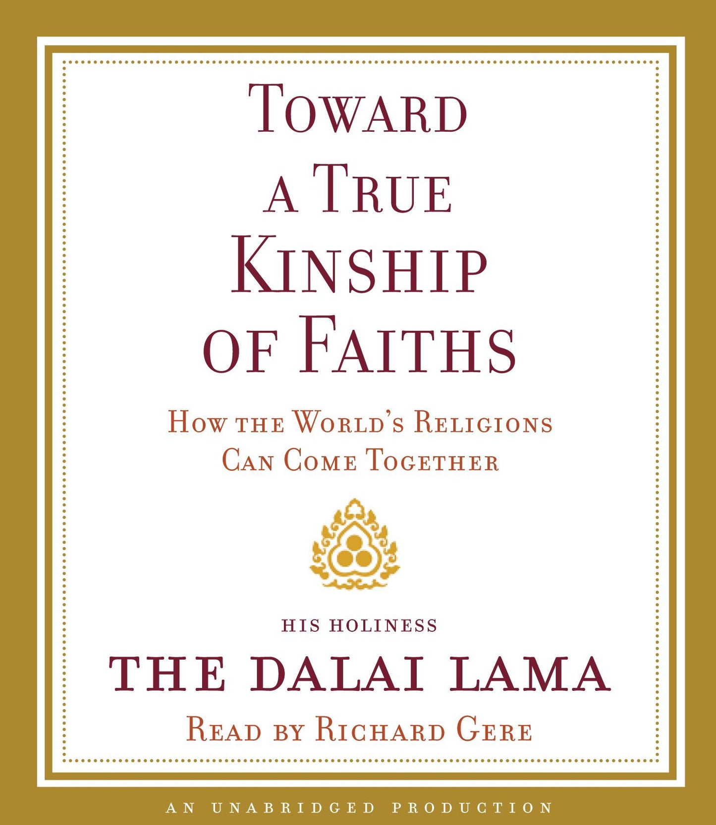 Toward a True Kinship of Faiths: How the World's Religions Can Come Together