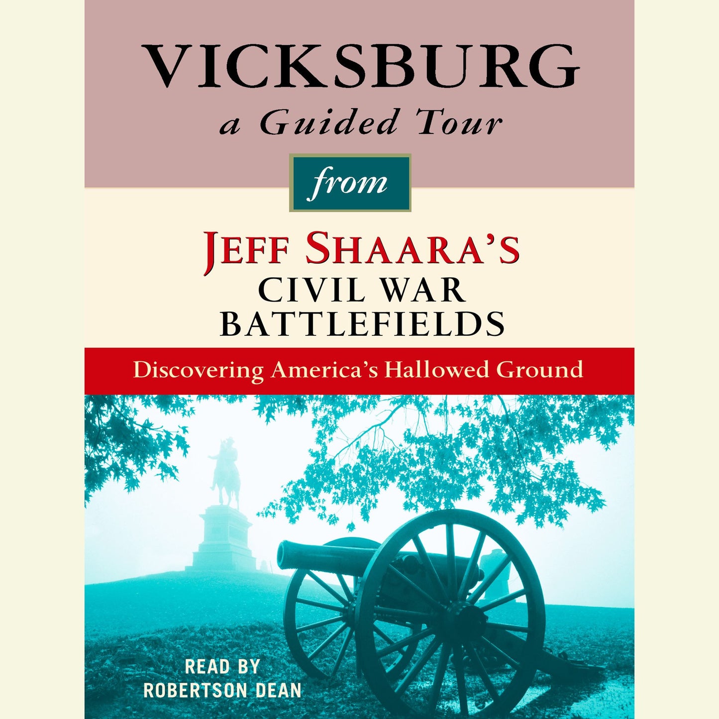 Vicksburg: A Guided Tour from Jeff Shaara's Civil War Battlefields: Discovering America's Hallowed Ground