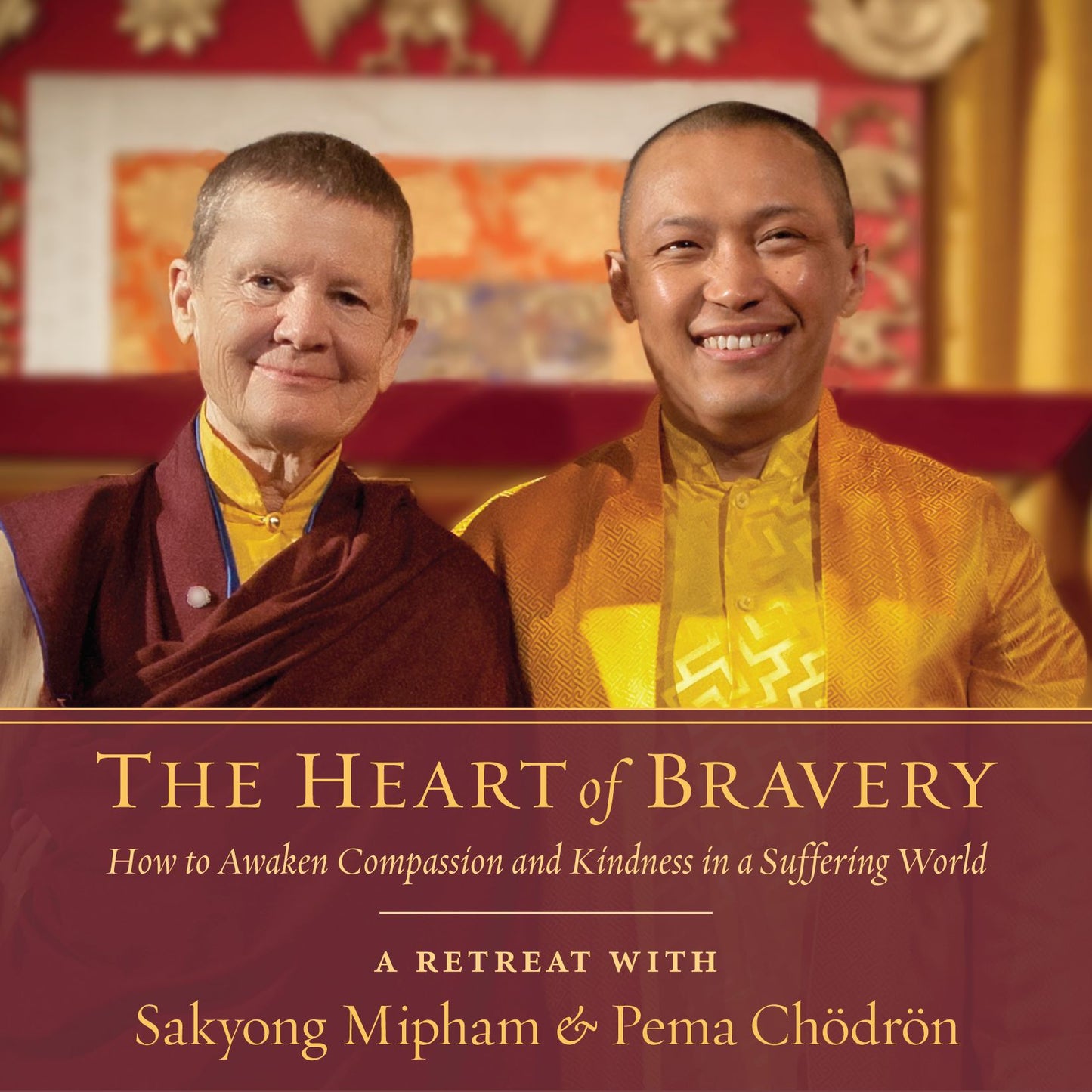 The Heart of Bravery: A Retreat with Sakyong Mipham and Pema Chödrön