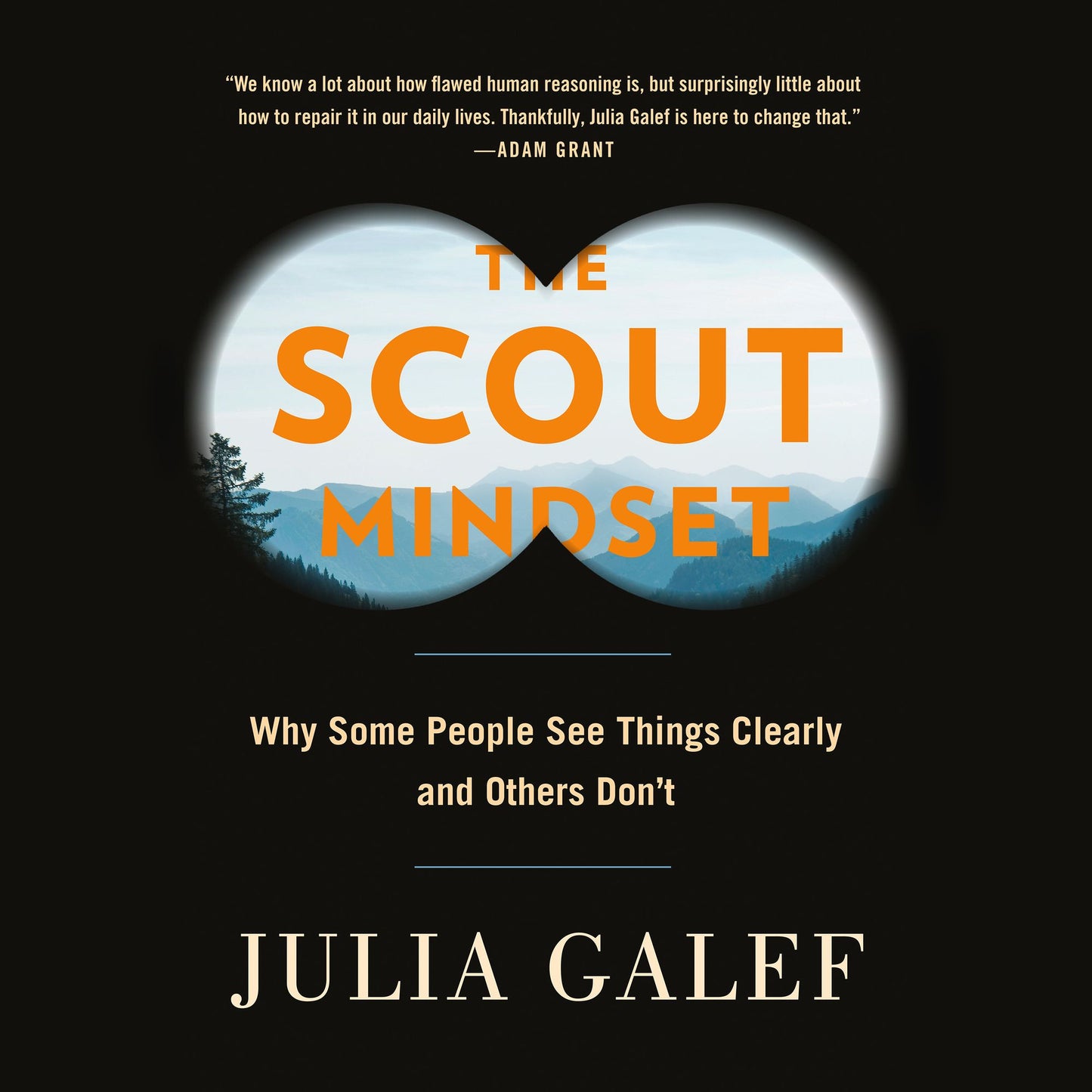 The Scout Mindset : Why Some People See Things Clearly and Others Don't