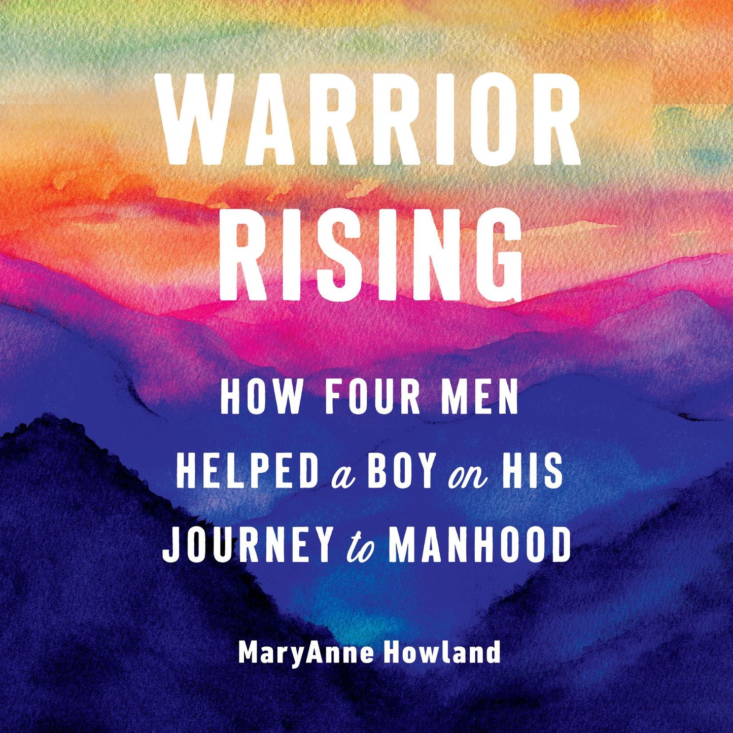 Warrior Rising : How Four Men Helped a Boy on his Journey to Manhood