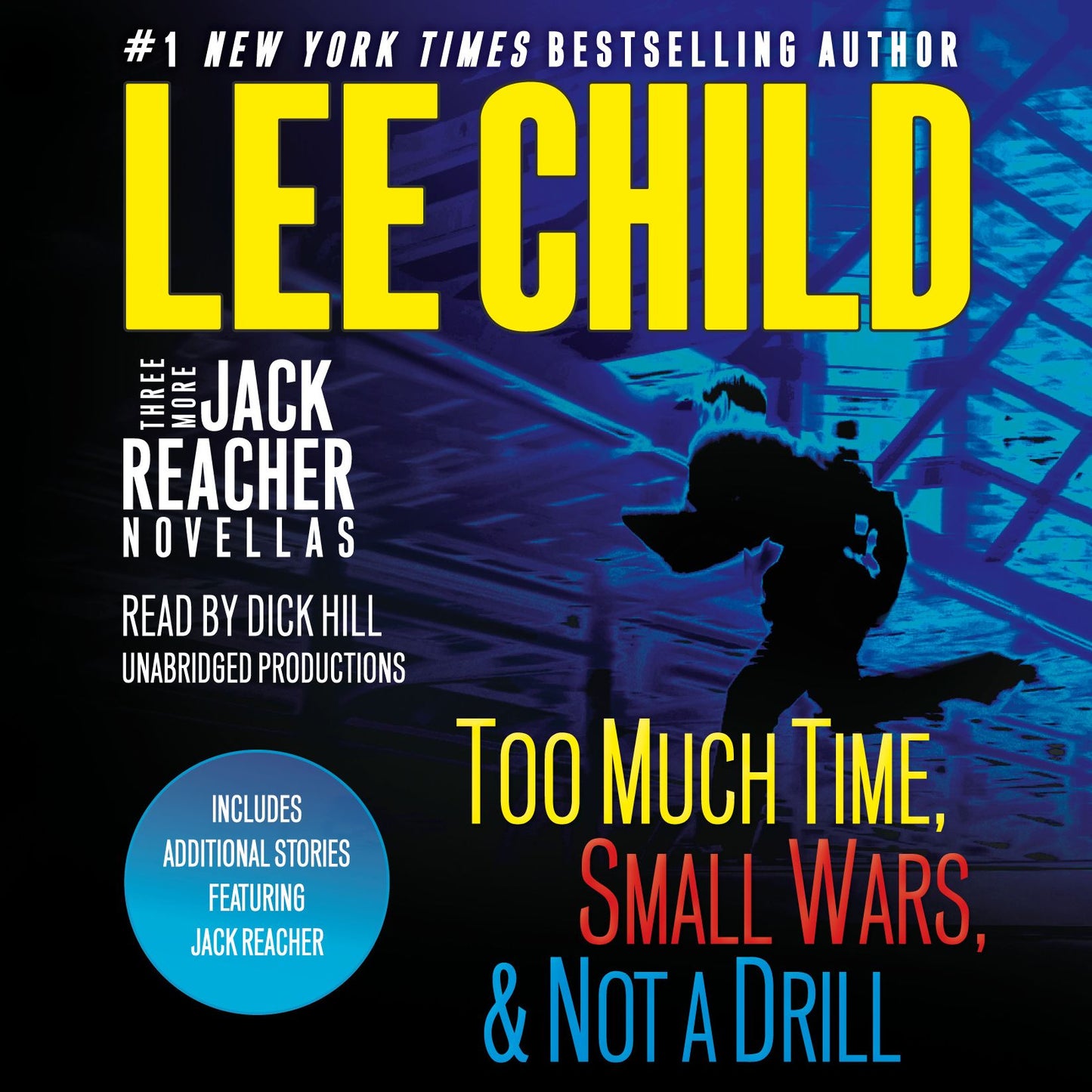 Three More Jack Reacher Novellas: Too Much Time, Small Wars, Not a Drill, Plus Additional Stories
