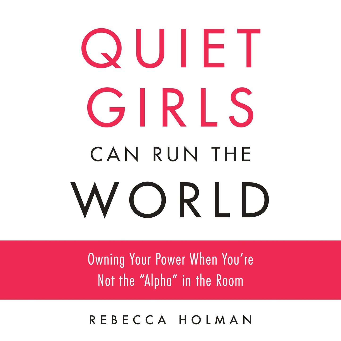 Quiet Girls Can Run the World: Owning Your Power When You're Not the "Alpha" in the Room