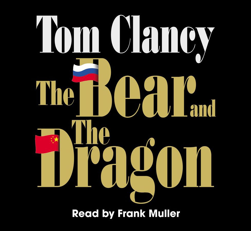 The Bear and the Dragon : A Jack Ryan Novel (Abridged)