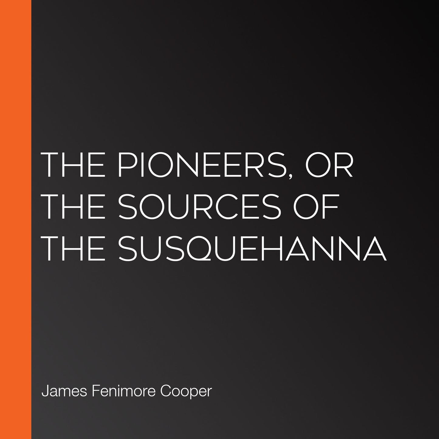 The Pioneers, or The Sources of the Susquehanna