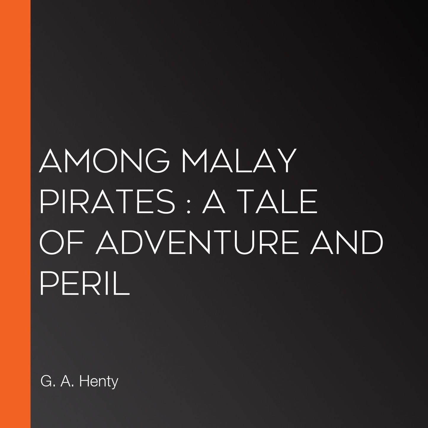 Among Malay Pirates: a Tale of Adventure and Peril
