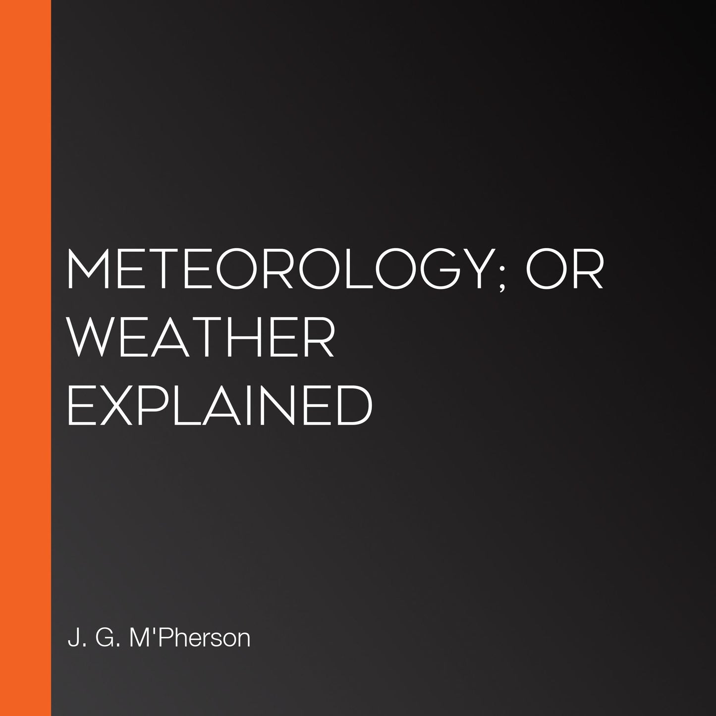 Meteorology; or Weather Explained