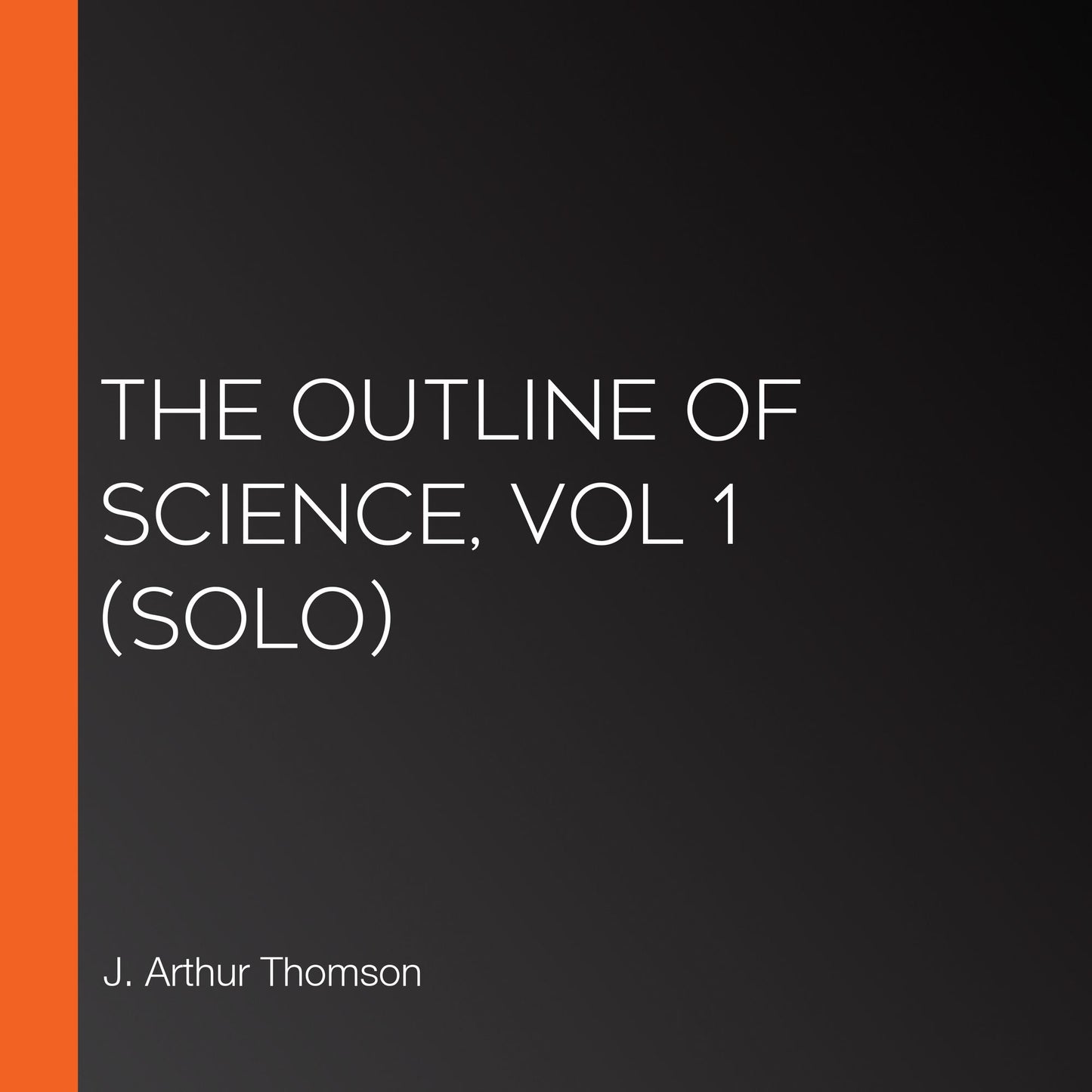 Outline of Science, Vol 1, The (Solo)