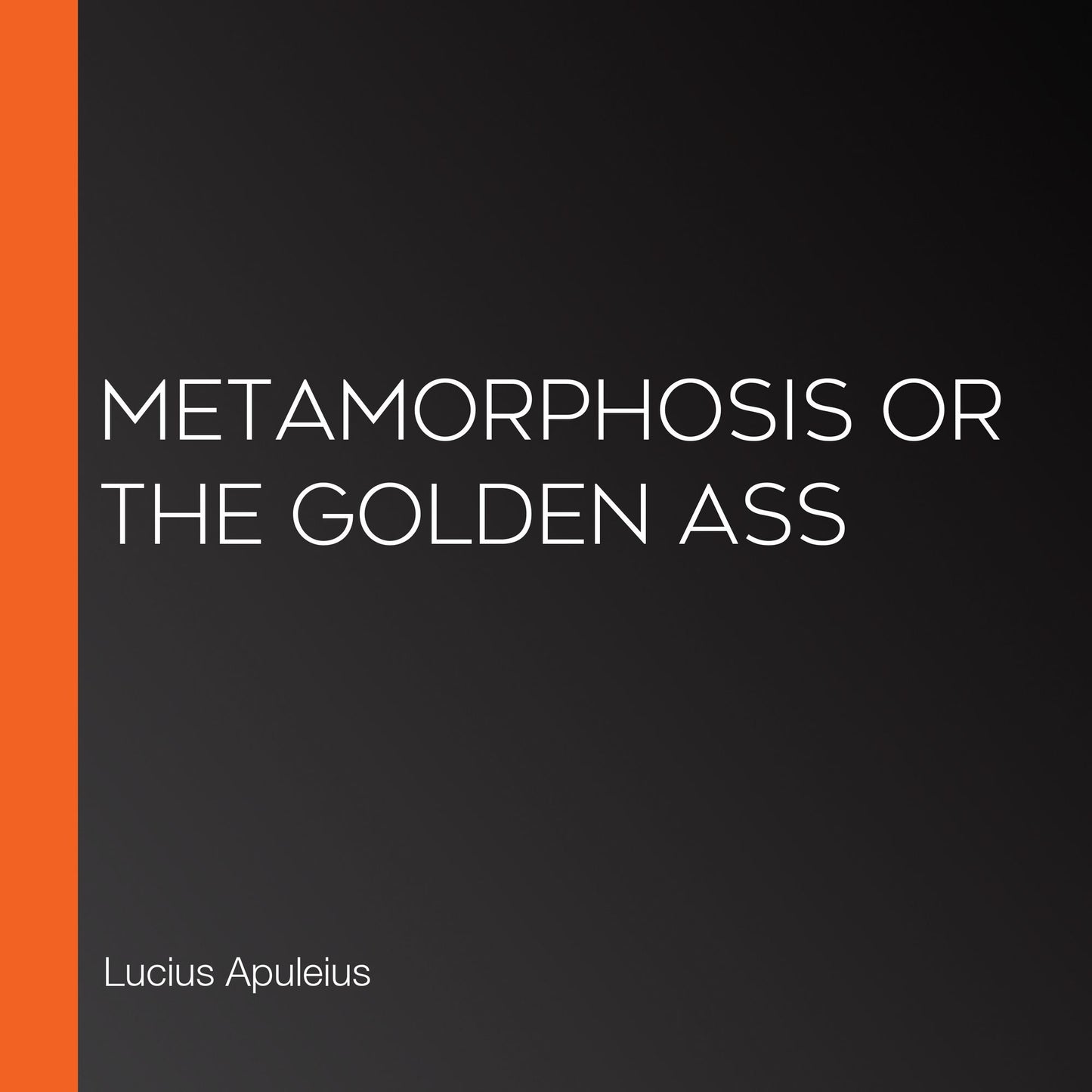 Metamorphosis or The Golden Ass