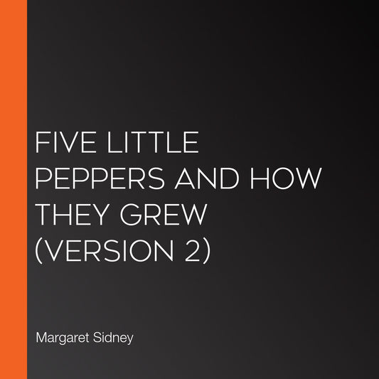 Five Little Peppers and How They Grew (Version 2)