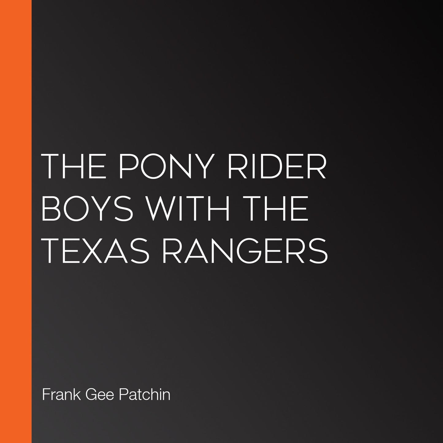The Pony Rider Boys with the Texas Rangers