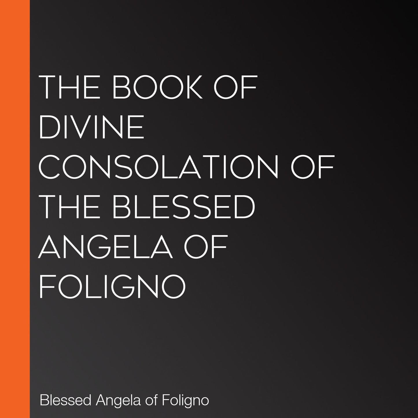The Book of Divine Consolation of the Blessed Angela of Foligno