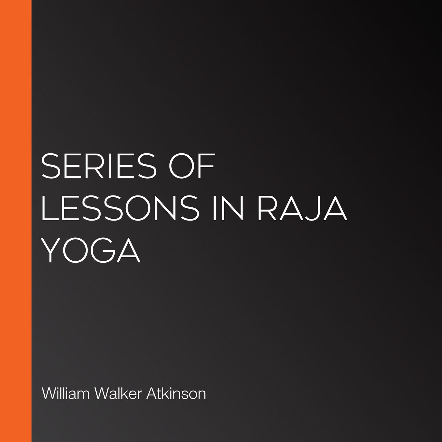 Series of Lessons in Raja Yoga