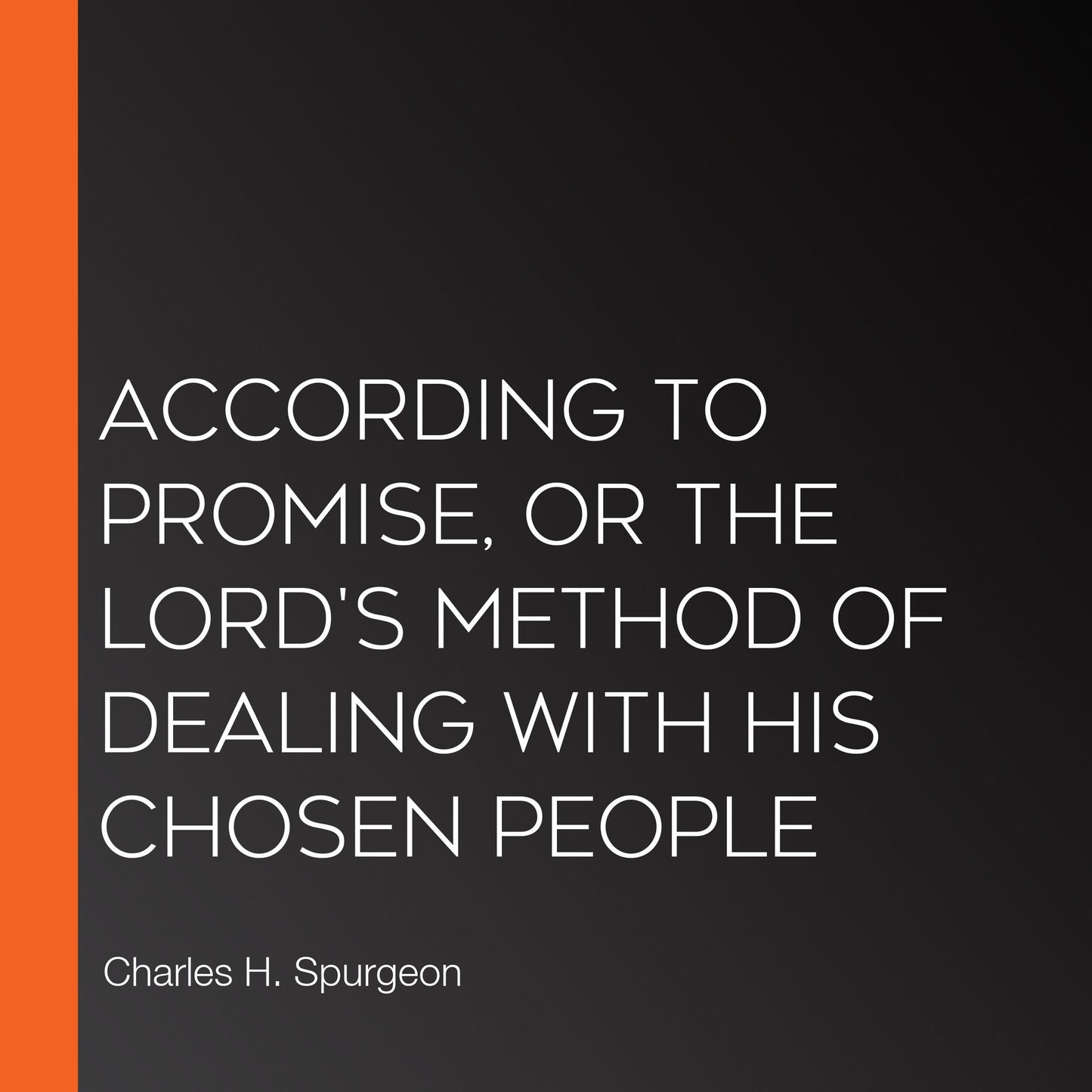 According to Promise, or The Lord's Method of Dealing with His Chosen People