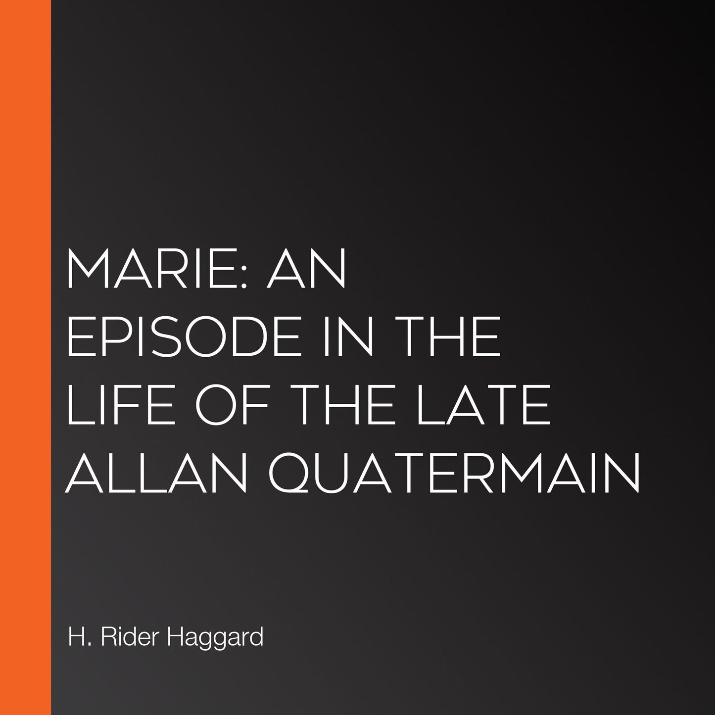 Marie: An Episode in the Life of the Late Allan Quatermain