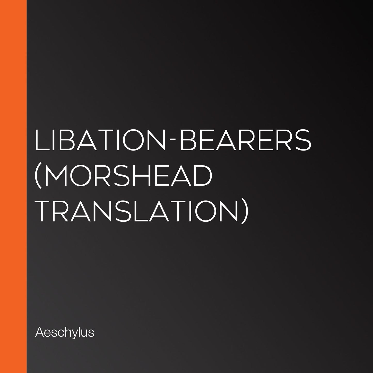 Libation-Bearers (Morshead Translation)