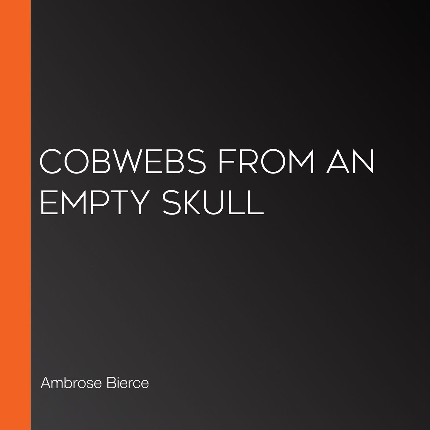Cobwebs from an Empty Skull