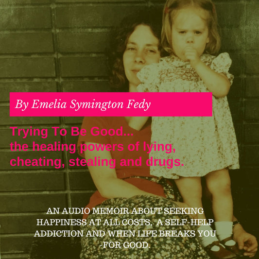 Trying to Be Good: The Healing Powers of Lying, Cheating, Stealing, and Drugs