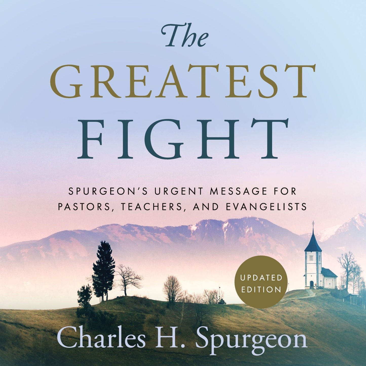 The Greatest Fight: Spurgeon's Urgent Message for Pastors, Teachers, and Evangelists