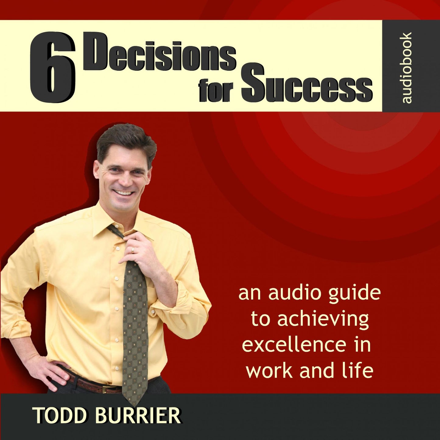 6 Decisions for Success: An Audio Guide to Achieving Excellence in Work and Life