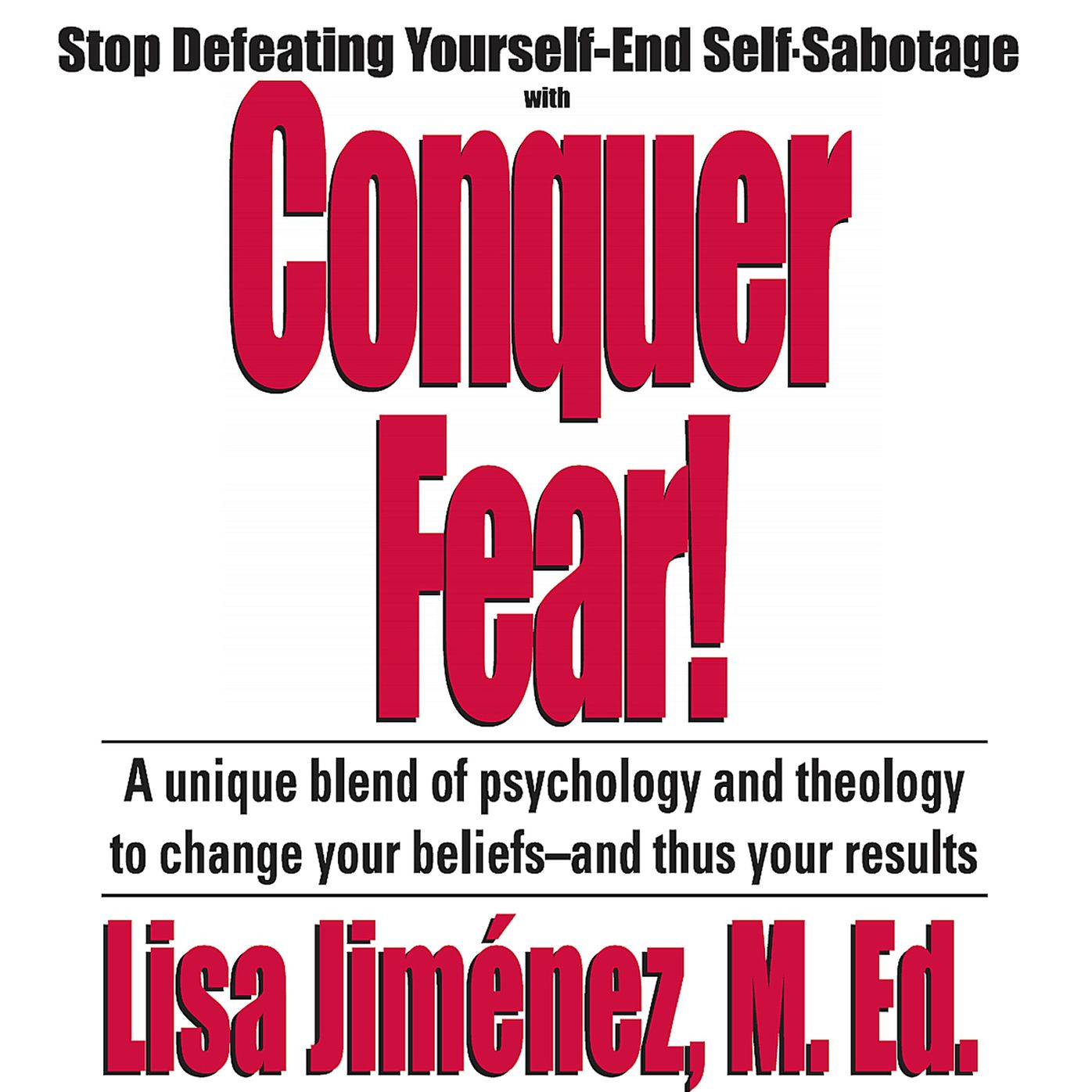 Conquer Fear!: Stop Defeating Yourself-end Self Sabotage