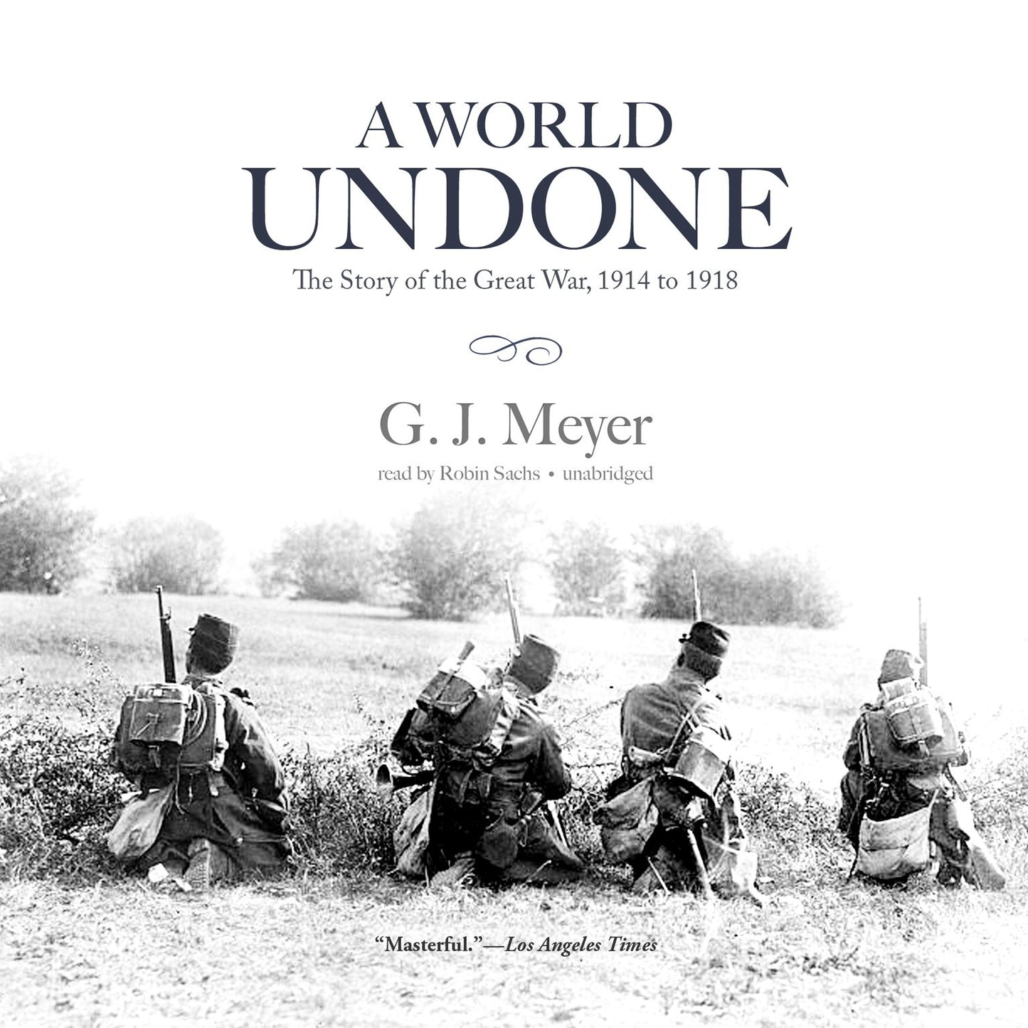 A World Undone: The Story of the Great War, 1914 to 1918