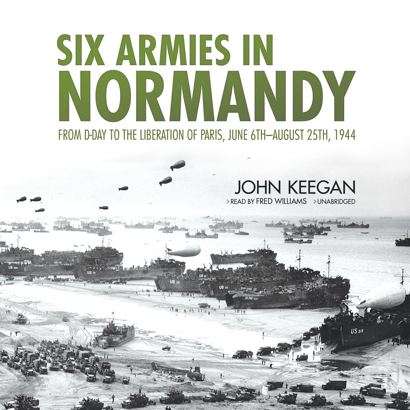Six Armies in Normandy: From D-day to the Liberation of Paris, June 6th-august 25th, 1944