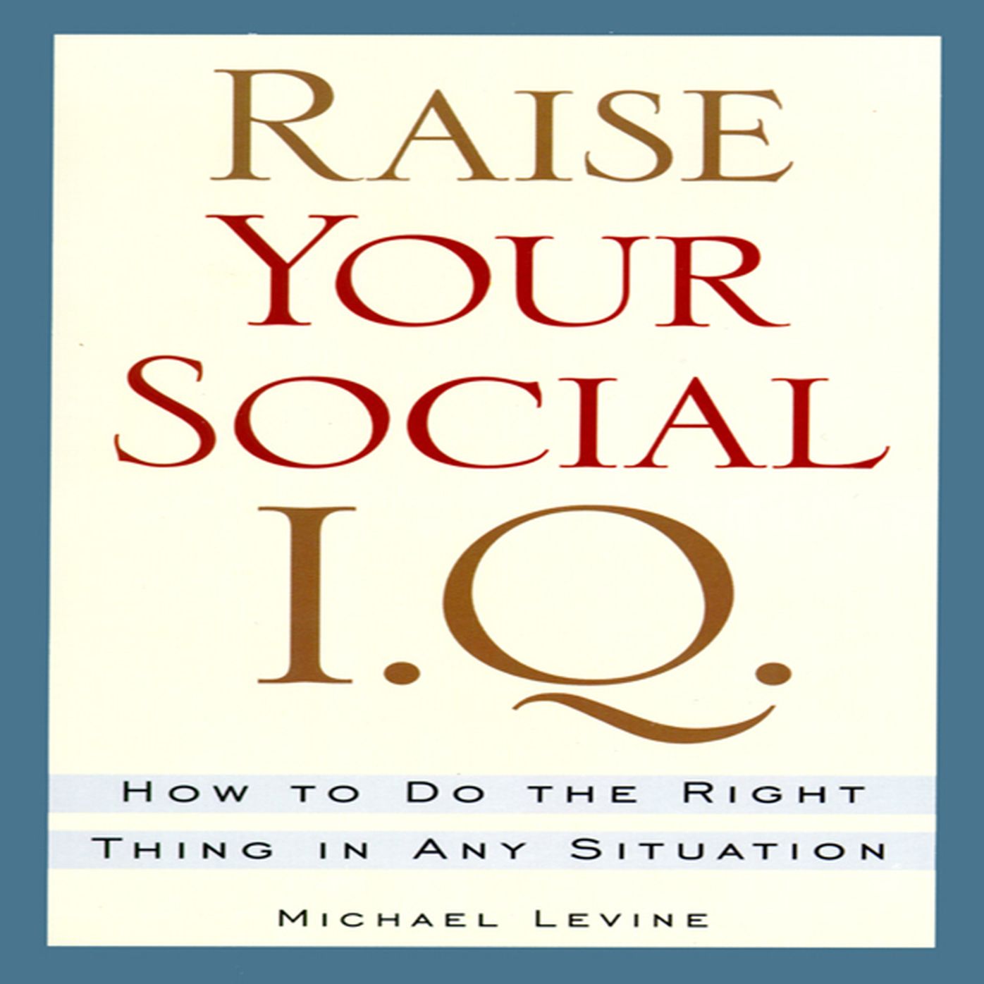 Raise Your Social I.Q.: How To Do the Right Thing in Any Situation