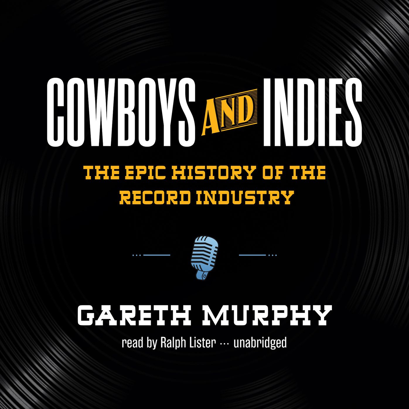 Cowboys and Indies: The Epic History of the Record Industry