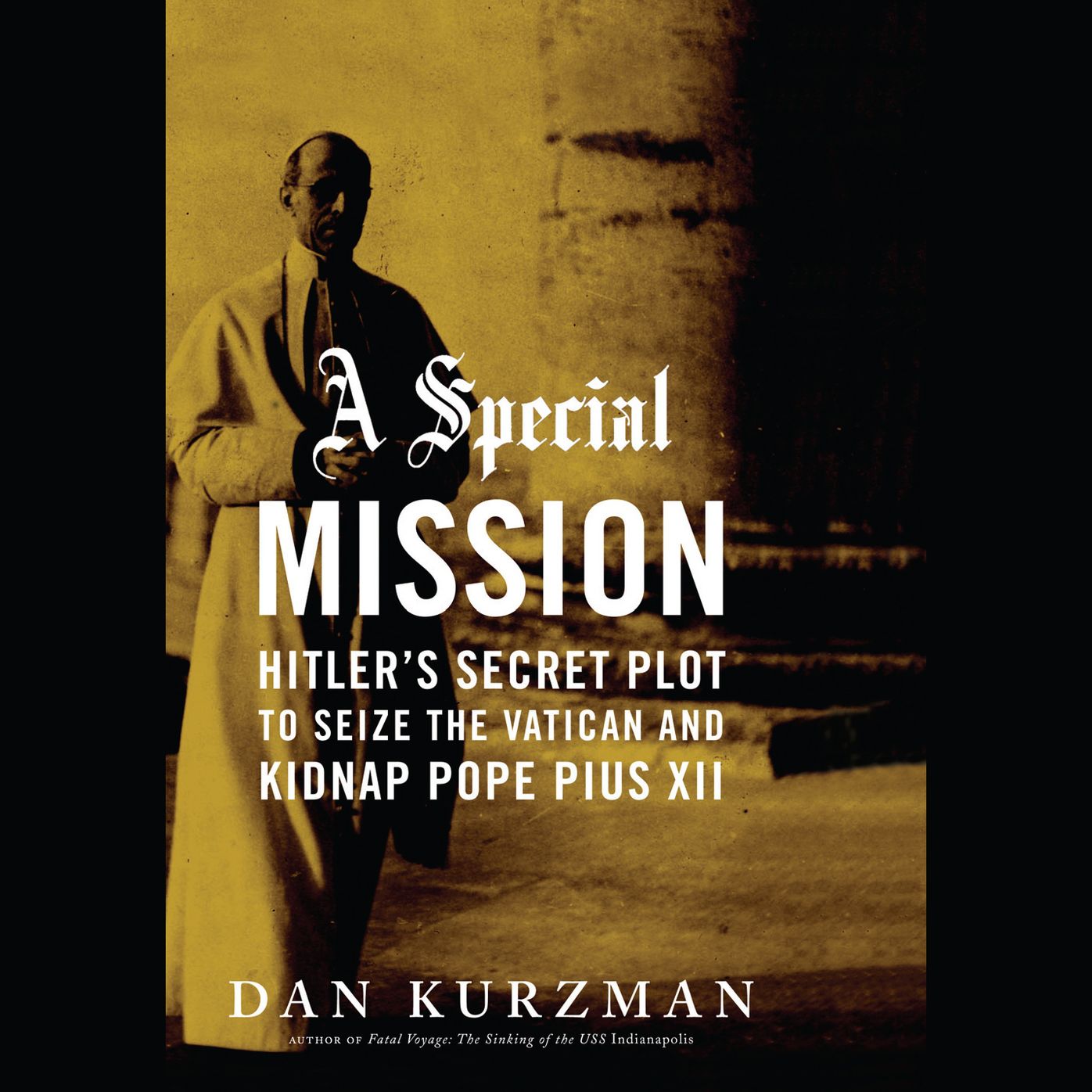 A Special Mission: Hitler's Secret Plot to Seize the Vatican and Kidnap Pope Pius XII