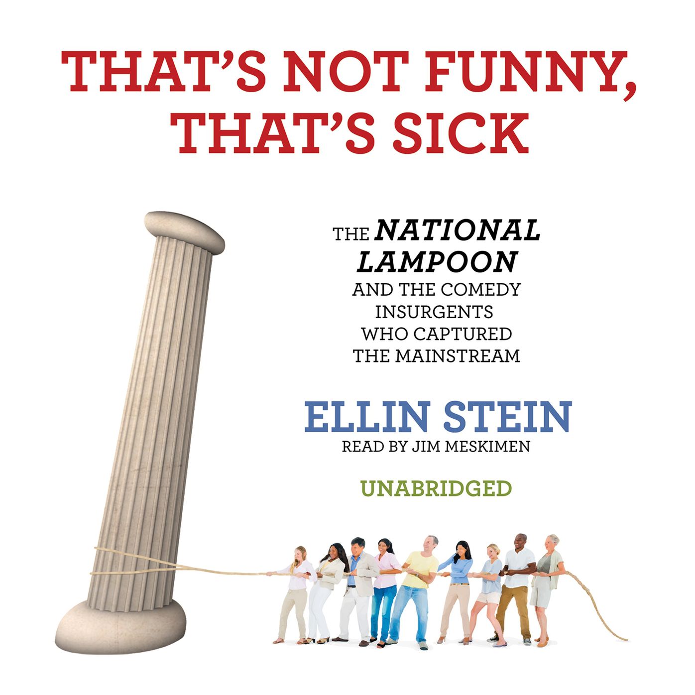 That's Not Funny, That's Sick: The National Lampoon and the Comedy Insurgents Who Captured the Mainstream