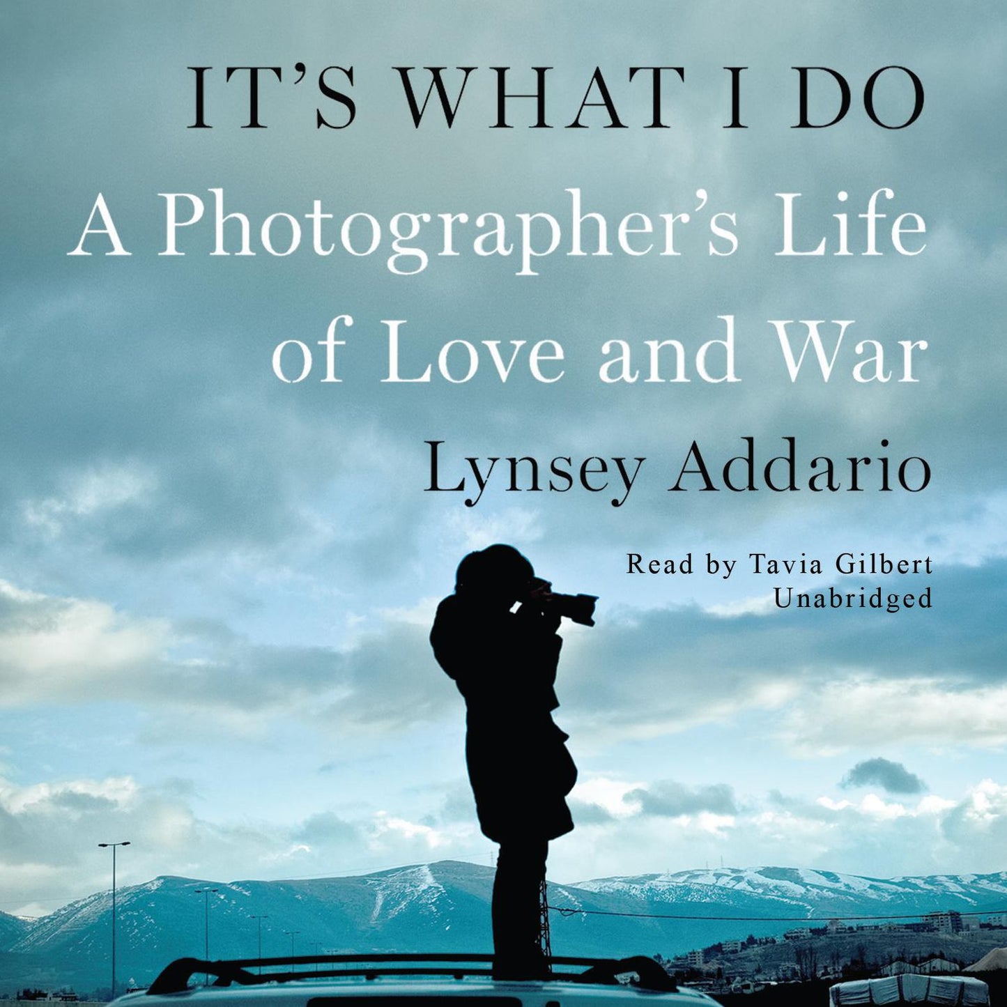 It's What I Do: A Photographer's Life of Love and War