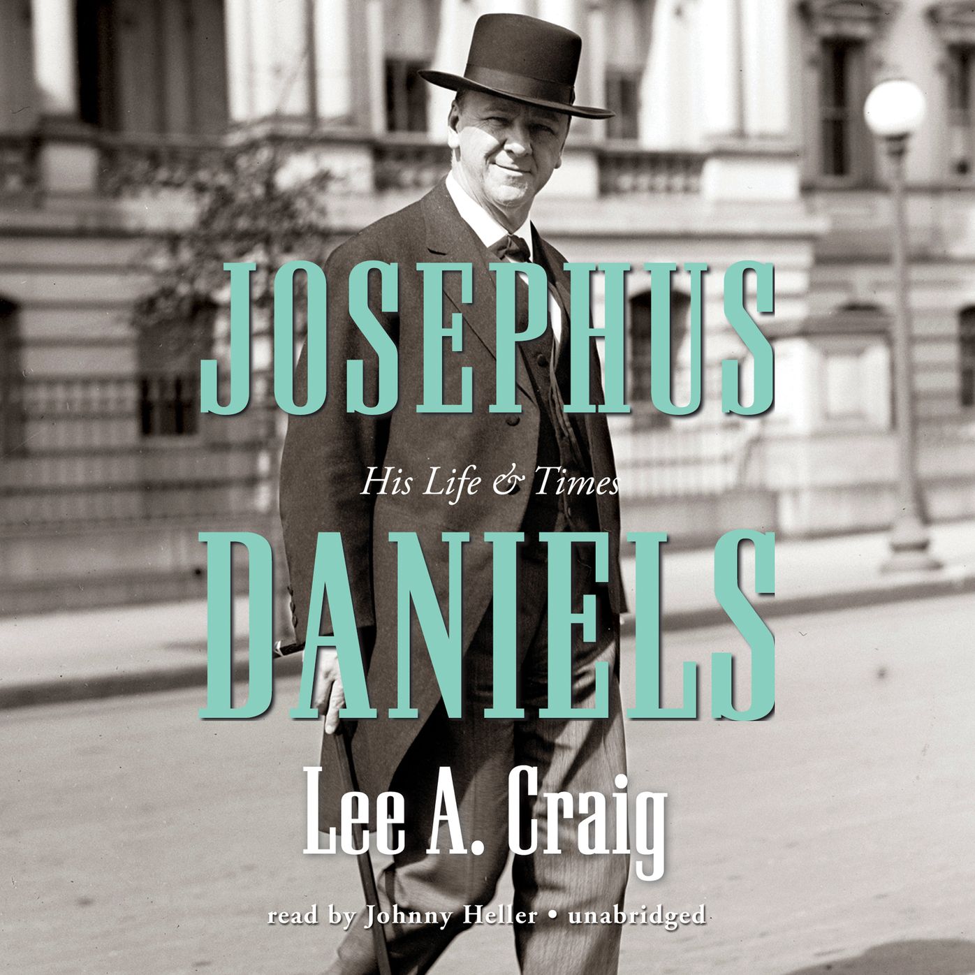 Josephus Daniels: His Life and Times