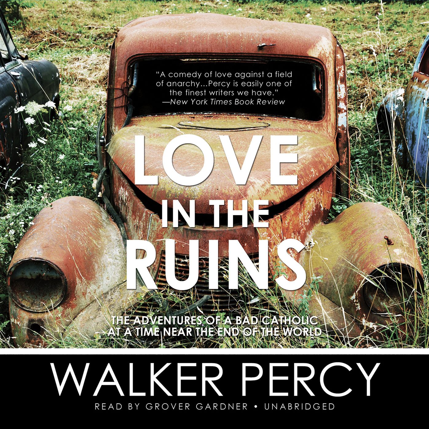 Love in the Ruins: The Adventures of a Bad Catholic at a Time near the End of the World