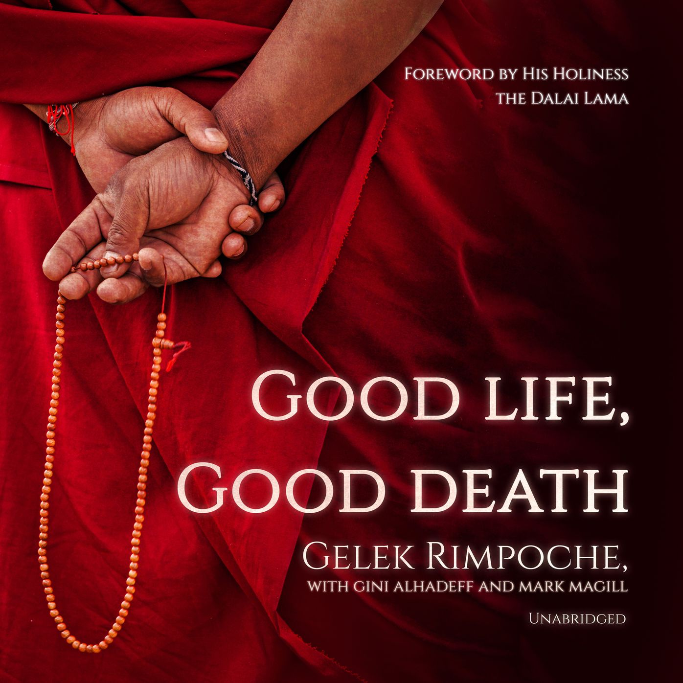 Good Life, Good Death: One of the Last Reincarnated Lamas to Be Educated in Tibet Shares Hard-Won Wisdom on Life, Death, and What Comes After