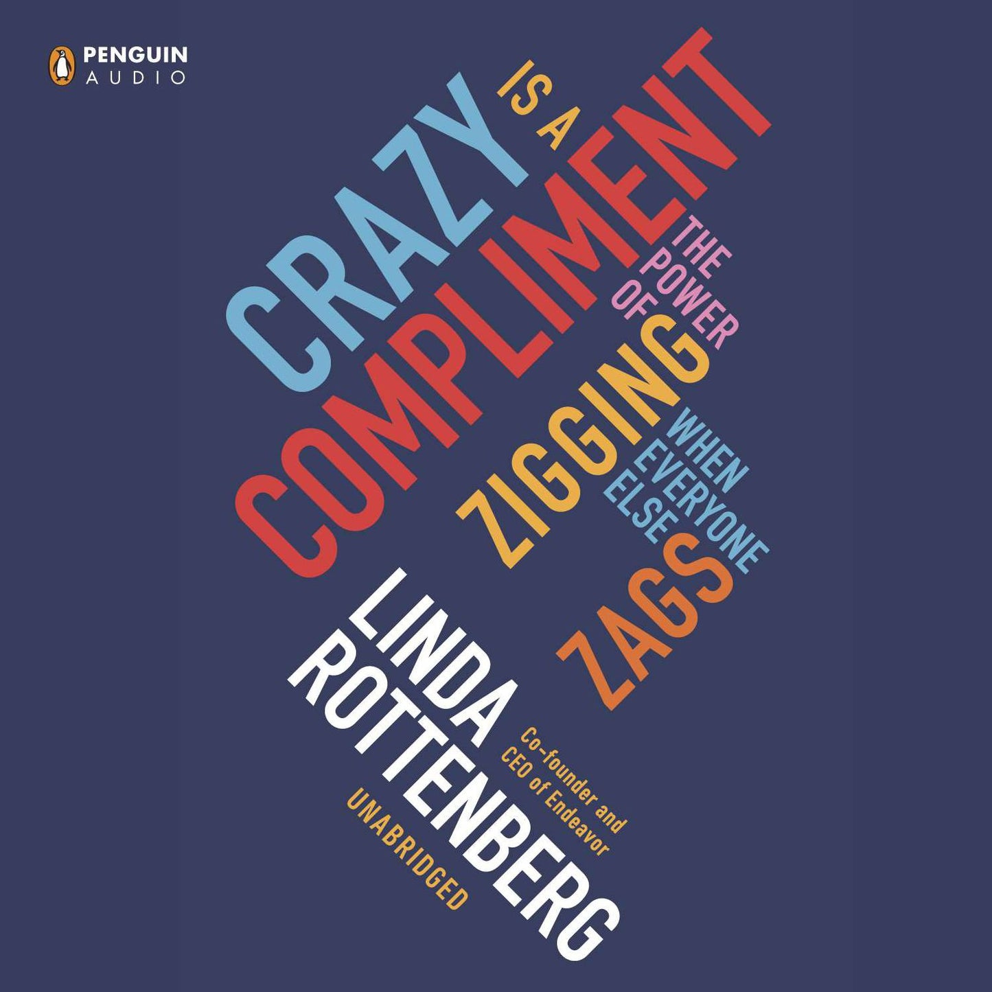 Crazy Is a Compliment: The Power of Zigging When Everyone Else Zags