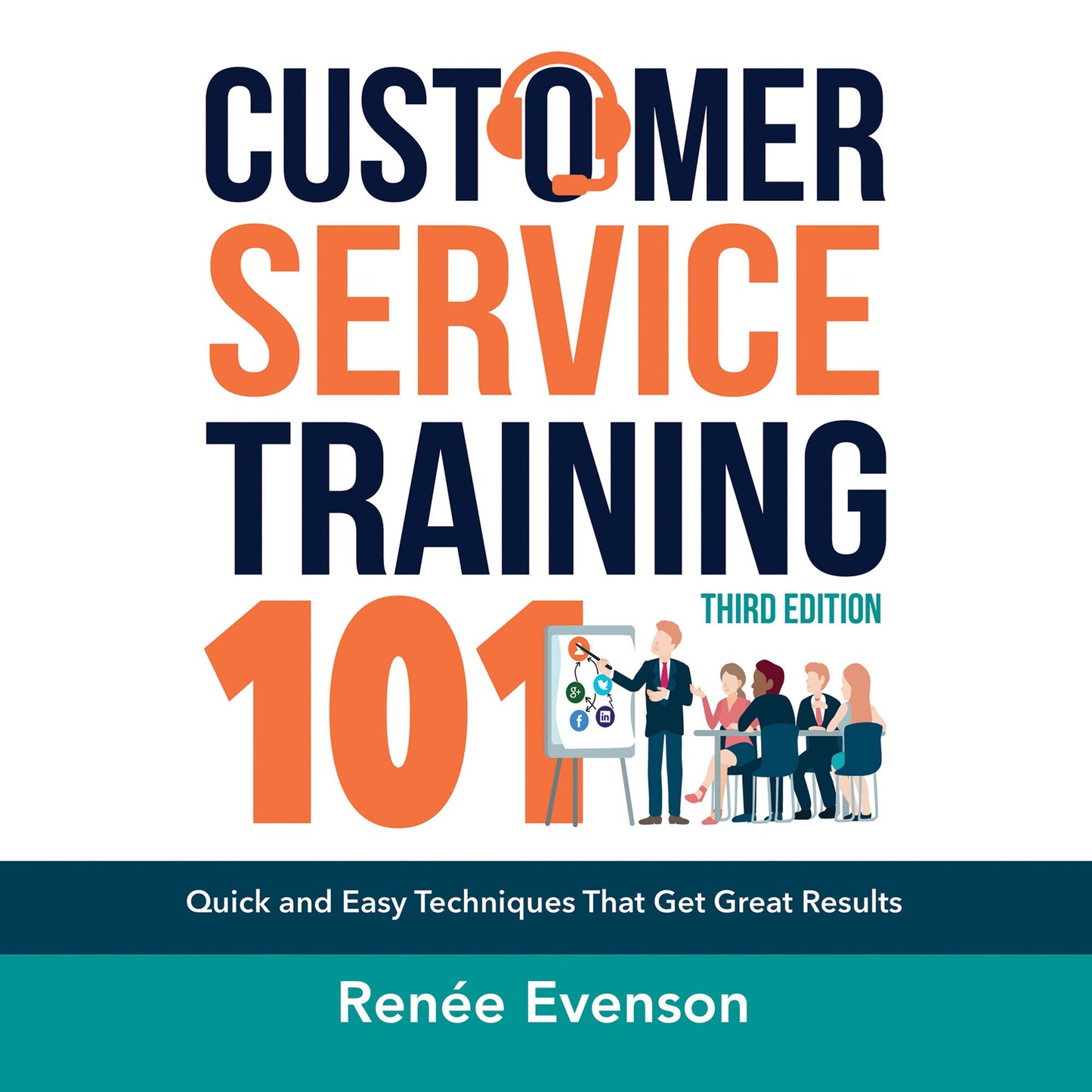 Customer Service Training 101: Quick and Easy Techniques That Get Great Results, Third Edition